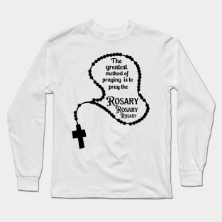 The greatest method of praying is to pray the Rosary Long Sleeve T-Shirt